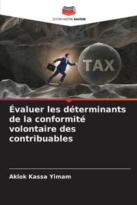 Évaluer les déterminants de la conformité volontaire des contribuables di Aklok Kassa Yimam edito da Editions Notre Savoir