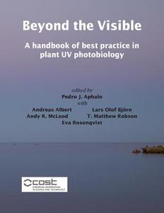 Beyond the Visible: A Handbook of Best Practice in Plant UV Photobiology di Pedro J. Aphalo edito da Helsingin Yliopisto