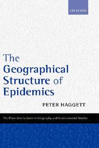 The Geographical Structure of Epidemics di Peter Haggett edito da OXFORD UNIV PR