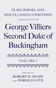 Plays, Poems, and Miscellaneous Writings Associated with George Villiers, Second Duke of Buckingham: Volume I di Robert D. Hume edito da OXFORD UNIV PR