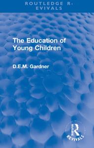 The Education Of Young Children di D.E.M. Gardner edito da Taylor & Francis Ltd