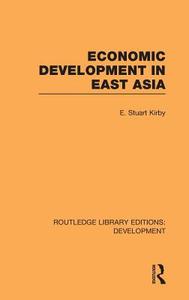 Economic Development in East Asia di E. Stuart Kirby edito da ROUTLEDGE