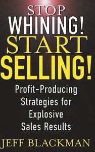 Stop Whining! Start Selling! di Jeff Blackman edito da John Wiley & Sons