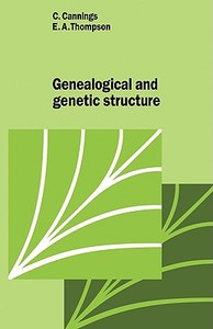Genealogical Genetic Structure di C. Cannings, Cannings, E. A. Thompson edito da Cambridge University Press