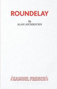 Roundelay di Alan Ayckbourn edito da Samuel French Ltd