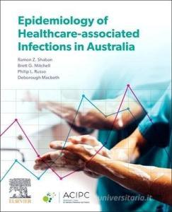 Epidemiology Of Healthcare-associated Infections In Australia di Shaban, Mitchell, Russo, Macbeth edito da Elsevier Health Sciences