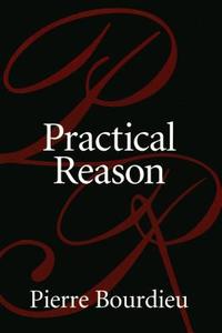 Practical Reason di Pierre Bourdieu, Bourdieu Pierre edito da Stanford University Press
