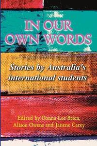 In Our Own Words: Stories by Australia's International Students di Janene Patricia Carey edito da Tablelands Press