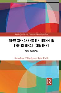New Speakers Of Irish In The Global Context di Bernadette O'Rourke, John Walsh edito da Taylor & Francis Ltd