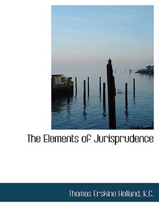 The Elements Of Jurisprudence di Thomas Erskine Holland edito da Bibliolife