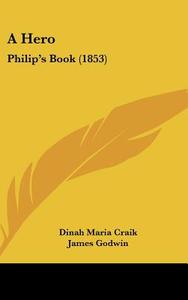 A Hero: Philip's Book (1853) di Dinah Maria Mulock Craik edito da Kessinger Publishing