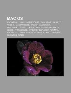 Mac OS: Macintosh, iMac, AppleScript, Quicktime, Quartz, Finder, Macjapanese, Power Macintosh, Appletalk, Ris Suf Ku, Apple Fi di S. Su Wikipedia edito da Books LLC, Wiki Series