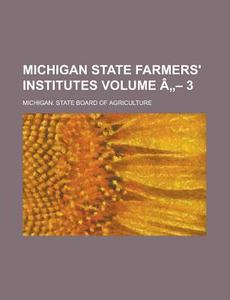 Michigan State Farmers\' Institutes Volume A 3 di United States Congressional House, Michigan State Agriculture edito da Rarebooksclub.com