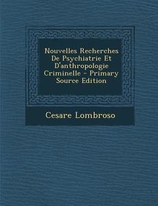 Nouvelles Recherches de Psychiatrie Et D'Anthropologie Criminelle di Cesare Lombroso edito da Nabu Press