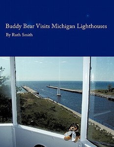 Buddy Bear: Visits Michigan Lighthouses di Ruth Smith edito da AUTHORHOUSE