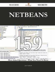 Netbeans 159 Success Secrets - 159 Most Asked Questions on Netbeans - What You Need to Know di Jack Caldwell edito da Emereo Publishing