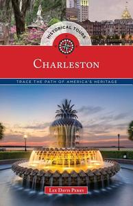 Historical Tours Charleston di Lee Davis Perry edito da Globe Pequot Press