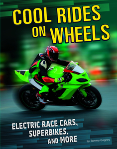 Cool Rides on Wheels: Electric Race Cars, Superbikes, and More di Tammy Gagne edito da CAPSTONE PR