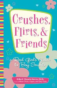 Crushes, Flirts, & Friends: A Real Girl's Guide to Boy Smarts di Erika V. Shearin Karres edito da Adams Media Corporation