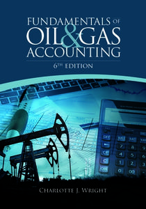 Fundamentals of Oil & Gas Accounting di Charlotte Wright edito da PennWell Books