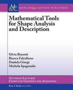 Mathematical Tools for Shape Analysis and Description di Silvia Biasotti, Bianca Falcidieno, Daniela Giorgi edito da Morgan & Claypool Publishers