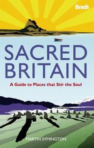 Sacred Britain: A Guide to Places That Stir the Soul di Martin Symington edito da BRADT PUBN