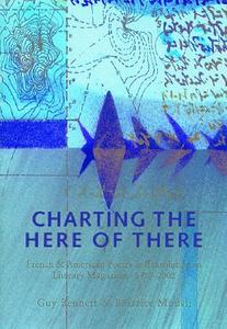 Charting the Here of There: French & American Poetry in Translation in Literary Magazines, 1850-2002 di Guy Bennett, Beatrice Mousli, John Ashbery edito da GRANARY BOOKS