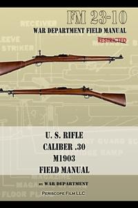 U.S. RIFLE, CALIBER .30, M1903 BASIC FIE di WAR DEPARTMENT edito da LIGHTNING SOURCE UK LTD