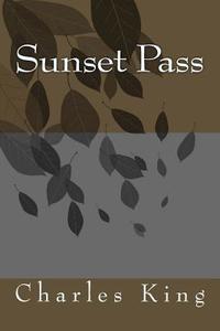 Sunset Pass di Charles King edito da Createspace Independent Publishing Platform