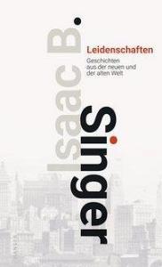 Leidenschaften di Isaac Bashevis Singer edito da Hanser, Carl GmbH + Co.