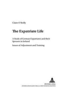 The Expatriate Life di Claire O'Reilly edito da Lang, Peter GmbH