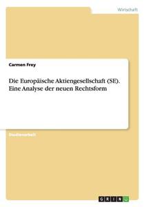 Die Europäische Aktiengesellschaft (SE). Eine Analyse der neuen Rechtsform di Carmen Frey edito da GRIN Publishing