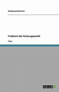 Probleme Der Gattungspoetik di Wolfgang Ruttkowski edito da Grin Publishing