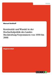 Kontinuität und Wandel in der Hochschulpolitik des Landes Mecklenburg-Vorpommern von 1990 bis 2006 di Manuel Dethloff edito da GRIN Publishing
