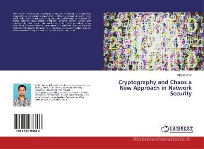 Cryptography And Chaos A New Approach In Network Security di Kumar Aditya edito da Lap Lambert Academic Publishing
