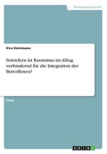 Inwiefern Ist Rassismus Im Alltag Verhindernd F R Die Integration Der Betroffenen? di Kira Steinmann edito da Grin Publishing