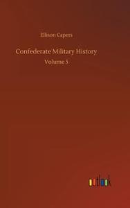 Confederate Military History di Ellison Capers edito da Outlook Verlag