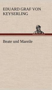 Beate und Mareile di Eduard Graf von Keyserling edito da TREDITION CLASSICS