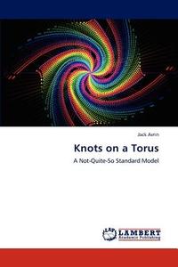Knots on a Torus di Jack Avrin edito da LAP Lambert Academic Publishing