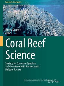Coral Reef Science di Hajime Kayanne edito da Springer