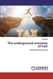 The underground economy of Iran di Ali Fallahi edito da LAP Lambert Academic Publishing