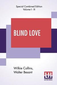 Blind Love (Complete) di Wilkie Collins, Walter Besant edito da Lector House