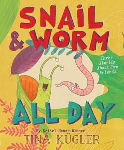 Snail and Worm All Day: Three Stories about Two Friends di Tina Kugler edito da HOUGHTON MIFFLIN