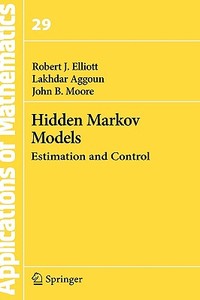 Hidden Markov Models: Estimation and Control di Robert J. Elliott, Lakhdar Aggoun, John B. Moore edito da SPRINGER NATURE