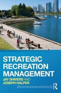 Strategic Recreation Management di Jay Shivers edito da Routledge