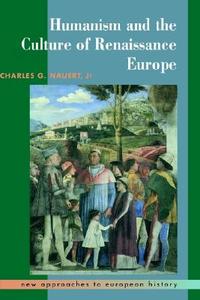 Humanism And The Culture Of Renaissance Europe di Charles G. Nauert edito da Cambridge University Press