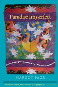 Paradise Imperfect: An American Family Moves to the Costa Rican Mountains di Margot Page edito da Yellow House Press