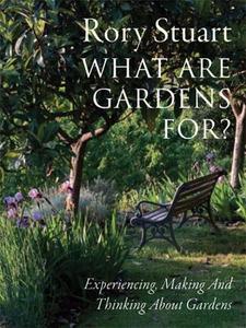What Are Gardens For? di Rory Stuart edito da Frances Lincoln Publishers Ltd