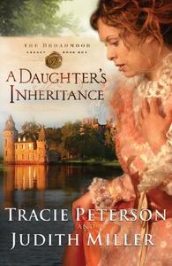 A Daughter's Inheritance di Tracie Peterson, Judith Miller edito da Baker Publishing Group