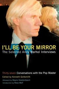 I'll Be Your Mirror: The Selected Andy Warhol Interviews di Kenneth Goldsmith, Wayne Kostenbaum, Reva Wolf edito da CARROLL & GRAF